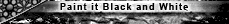 Paint it Black and White